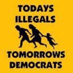 Todays Illegals Tomorrows Democrats